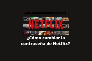 Cómo Cambiar la Contraseña de Netflix