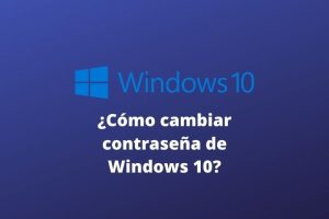 Cómo Cambiar la Contraseña de Windows 10